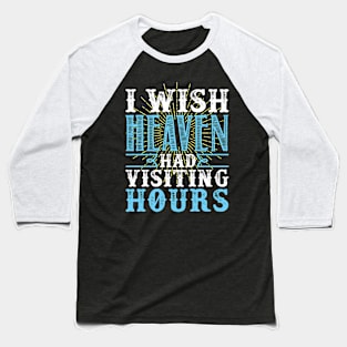 I Wish Heaven Had Visiting Hours Baseball T-Shirt